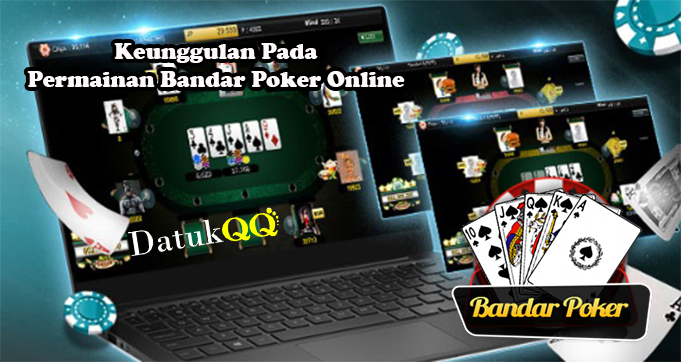 Keunggulan Pada Permainan Bandar Poker Online